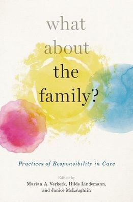 Cover for What About the Family?: Practices of Responsibility in Care (Inbunden Bok) (2019)