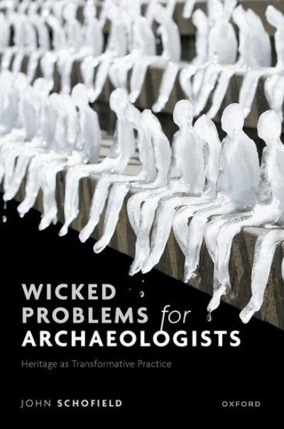 Cover for Schofield, John (Director of Studies, Cultural Heritage Management, Director of Studies, Cultural Heritage Management, University of York) · Wicked Problems for Archaeologists: Heritage as Transformative Practice (Hardcover Book) (2024)