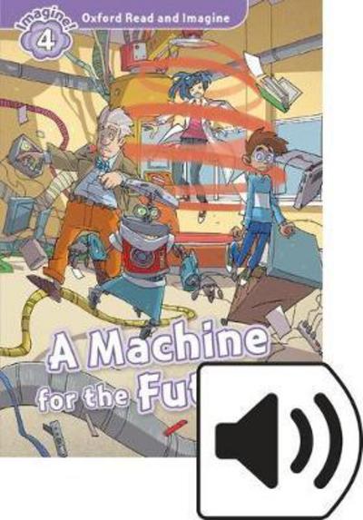 Cover for Paul Shipton · Oxford Read and Imagine: Level 4: Machine for the Future Audio Pack - Oxford Read and Imagine (Book) (2016)