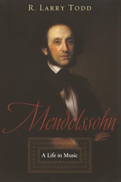 Todd, R. Larry (Professor of Musicology, Professor of Musicology, Duke University) · Mendelssohn: A Life in Music (Paperback Bog) (2005)