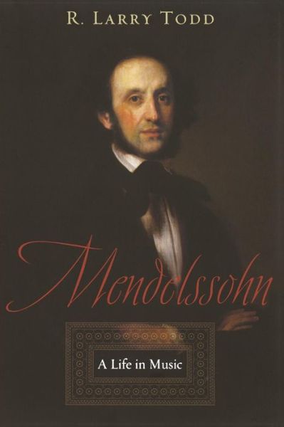 Todd, R. Larry (Professor of Musicology, Professor of Musicology, Duke University) · Mendelssohn: A Life in Music (Paperback Book) (2005)