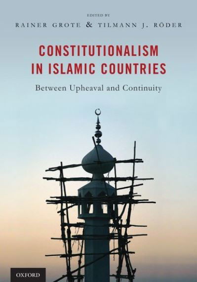 Cover for Grote, Rainer (Senior Research Fellow, Senior Research Fellow, Max Planck Institute for Comparative Public Law and International Law, Heidelberg, Germany) · Constitutionalism in Islamic Countries: Between Upheaval and Continuity (Hardcover Book) (2012)