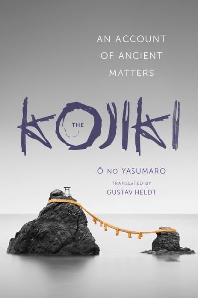 Cover for No Yasumaro O · The Kojiki: An Account of Ancient Matters - Translations from the Asian Classics (Hardcover bog) (2014)
