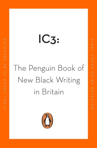 Cover for Ic3 · Ic3: The Penguin Book of New Black Writing in Britain (Paperback Book) (2021)