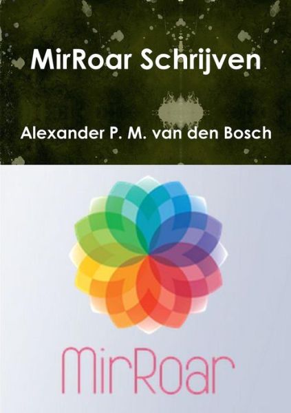 Cover for Alexander P. M. van den Bosch · MirRoar Schrijven (Taschenbuch) (2017)