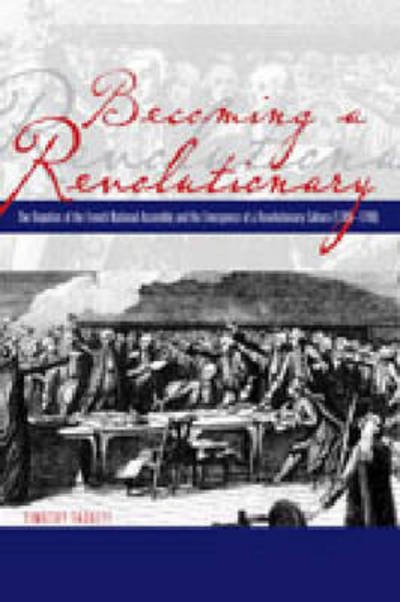 Cover for Tackett, Timothy (University of California Irvine) · Becoming a Revolutionary: The Deputies of the French National Assembly and the Emergence of a Revolutionary Culture (1789–1790) (Paperback Bog) (2006)