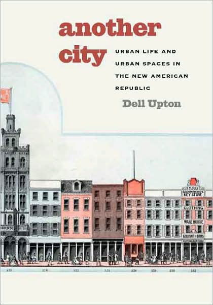 Cover for Dell Upton · Another City: Urban Life and Urban Spaces in the New American Republic (Hardcover Book) (2008)