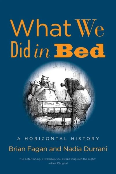 Cover for Brian Fagan · What We Did in Bed: A Horizontal History (Hardcover bog) (2019)