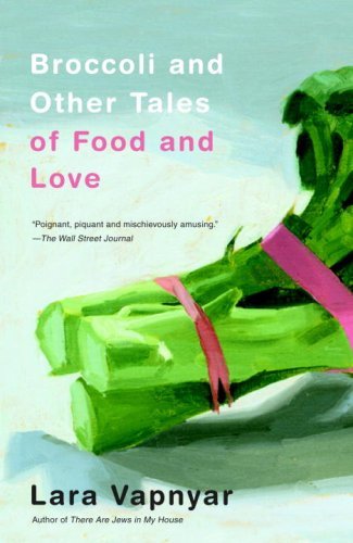 Cover for Lara Vapnyar · Broccoli and Other Tales of Food and Love (Pocketbok) [Reprint edition] (2009)