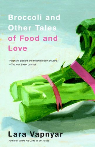 Broccoli and Other Tales of Food and Love - Lara Vapnyar - Books - Random House USA Inc - 9780307279880 - June 2, 2009