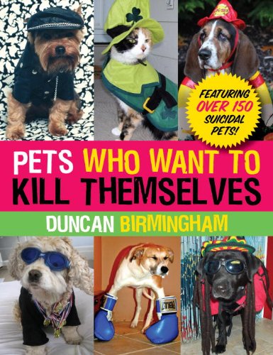 Cover for Duncan Birmingham · Pets Who Want to Kill Themselves: Featuring over 150 Suicidal Pets! (Paperback Book) (2009)