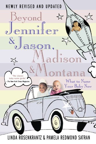 Cover for Pamela Redmond Satran · Beyond Jennifer &amp; Jason, Madison &amp; Montana: What to Name Your Baby Now (Paperback Bog) [4th edition] (2004)