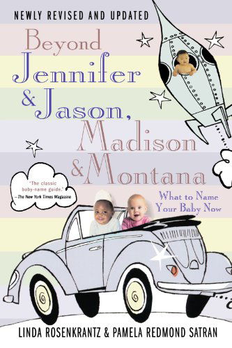 Cover for Pamela Redmond Satran · Beyond Jennifer &amp; Jason, Madison &amp; Montana: What to Name Your Baby Now (Paperback Book) [4th edition] (2004)