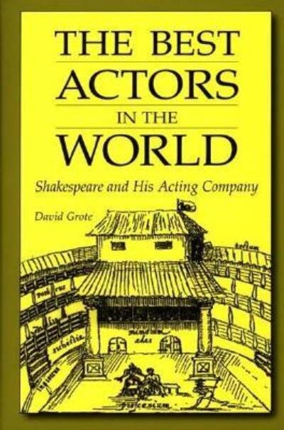 Cover for David Grote · The Best Actors in the World: Shakespeare and His Acting Company (Hardcover Book) (2002)