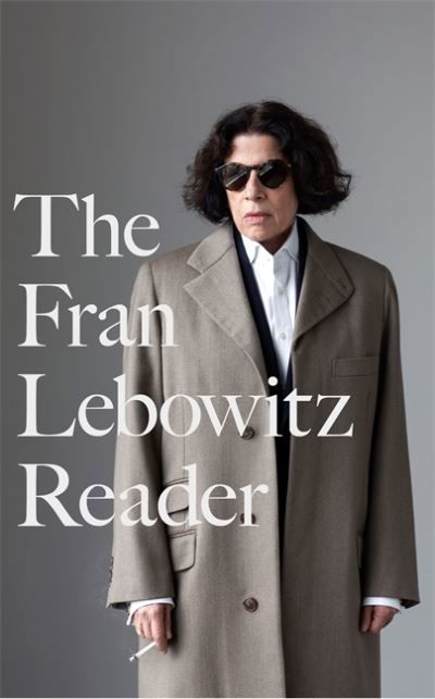 Cover for Fran Lebowitz · The Fran Lebowitz Reader: The Sunday Times Bestseller - Virago Modern Classics (Hardcover Book) (2021)