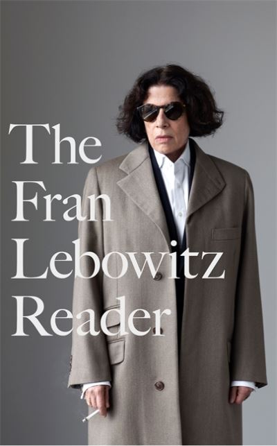 Cover for Fran Lebowitz · The Fran Lebowitz Reader: The Sunday Times Bestseller - Virago Modern Classics (Hardcover bog) (2021)