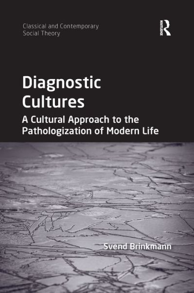 Cover for Svend Brinkmann · Diagnostic Cultures: A Cultural Approach to the Pathologization of Modern Life - Classical and Contemporary Social Theory (Paperback Book) (2020)