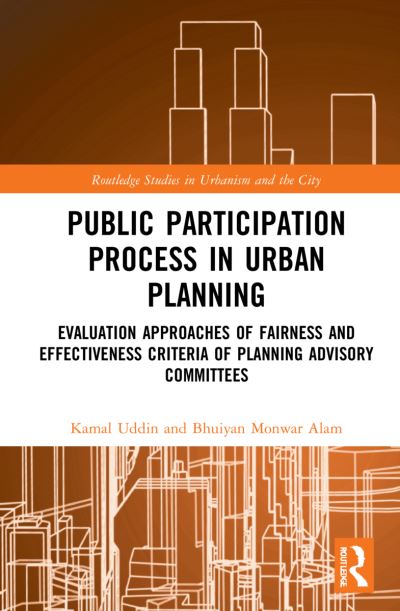 Cover for Kamal Uddin · Public Participation Process in Urban Planning: Evaluation Approaches of Fairness and Effectiveness Criteria of Planning Advisory Committees - Routledge Studies in Urbanism and the City (Hardcover Book) (2021)