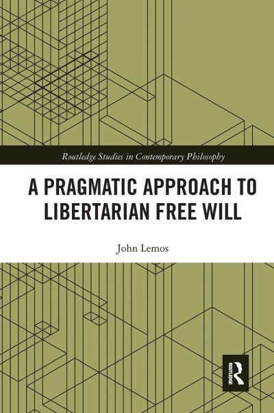 Cover for John Lemos · A Pragmatic Approach to Libertarian Free Will - Routledge Studies in Contemporary Philosophy (Paperback Book) (2020)