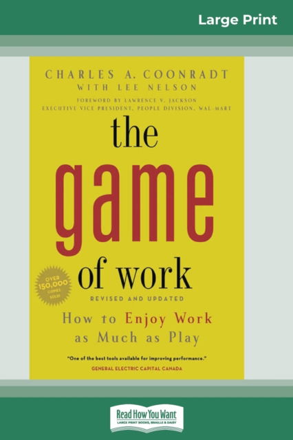 Cover for Charles Coonradt · The Game of Work: How to Enjoy Work as Much as Play (16pt Large Print Edition) (Paperback Book) [Large type / large print edition] (2013)