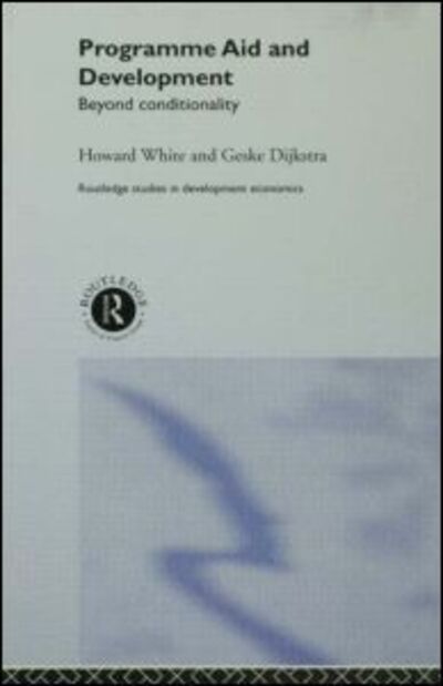 Cover for Geske Dijkstra · Programme Aid and Development: Beyond Conditionality - Routledge Studies in Development Economics (Hardcover Book) (2002)