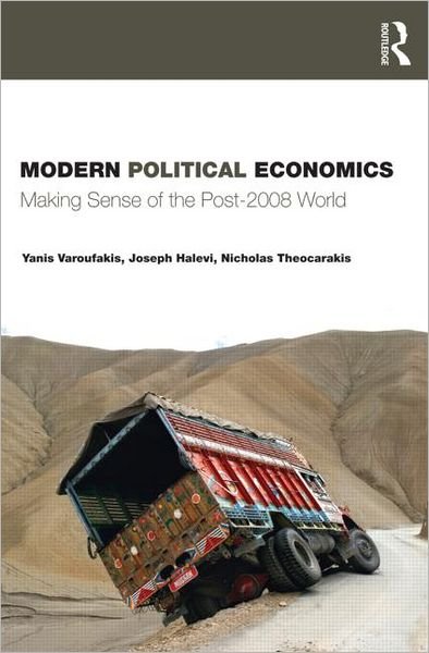 Cover for Yanis Varoufakis · Modern Political Economics: Making Sense of the Post-2008 World (Taschenbuch) (2011)