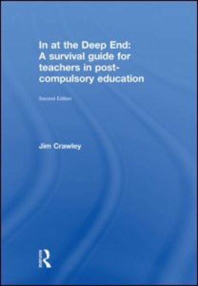 In at the Deep End: A Survival Guide for Teachers in Post-Compulsory Education - Jim Crawley - Książki - Taylor & Francis Ltd - 9780415499880 - 30 lipca 2010