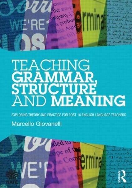 Cover for Giovanelli, Marcello (University of Nottingham, UK) · Teaching Grammar, Structure and Meaning: Exploring theory and practice for post-16 English Language teachers - National Association for the Teaching of English NATE (Paperback Bog) (2014)