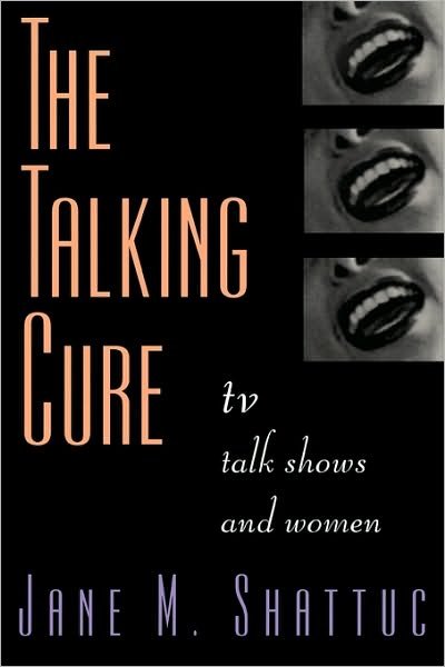 Jane M. Shattuc · The Talking Cure: TV Talk Shows and Women (Paperback Book) (1997)