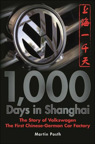 Cover for Martin Posth · 1,000 Days in Shanghai: The Volkswagen Story - The First Chinese-German Car Factory (Paperback Book) (2008)