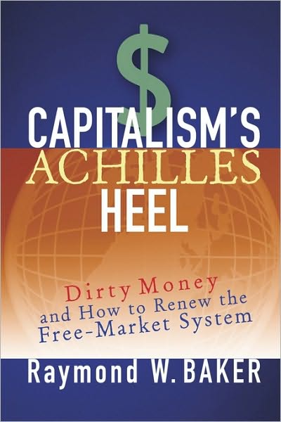 Cover for Raymond W. Baker · Capitalism's Achilles Heel: Dirty Money and How to Renew the Free-Market System (Hardcover Book) (2005)