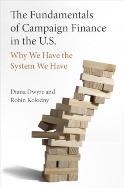 Cover for Diana Dwyre · The Fundamentals of Campaign Finance in the U.S.: Why We Have the System We Have (Paperback Book) (2024)