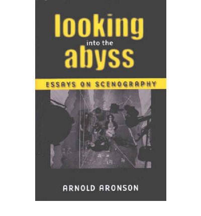 Cover for Arnold Aronson · Looking Into the Abyss: Essays on Scenography - Theater: Theory / Text / Performance (Hardcover Book) (2005)