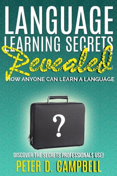 Cover for Peter D Campbell · Language Learning Secrets Revealed: How Anyone Can Learn a Language (Paperback Book) (2014)