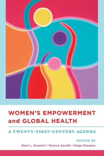 Cover for Shari Dworkin, Monica Gandhi, Paige Passano · Women's Empowerment and Global Health: A Twenty-First-Century Agenda (Paperback Book) (2016)