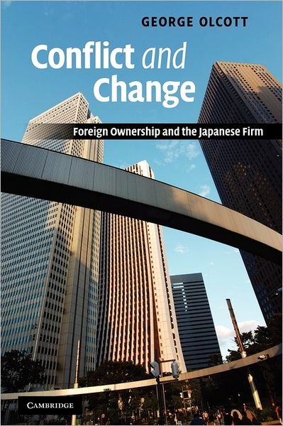 Cover for Olcott, George (Judge Business School, Cambridge) · Conflict and Change: Foreign Ownership and the Japanese Firm (Pocketbok) (2011)