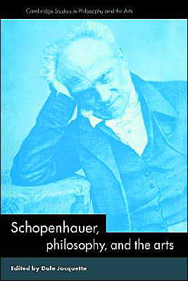 Cover for Dale Jacquette · Schopenhauer, Philosophy and the Arts - Cambridge Studies in Philosophy and the Arts (Hardcover Book) (1996)