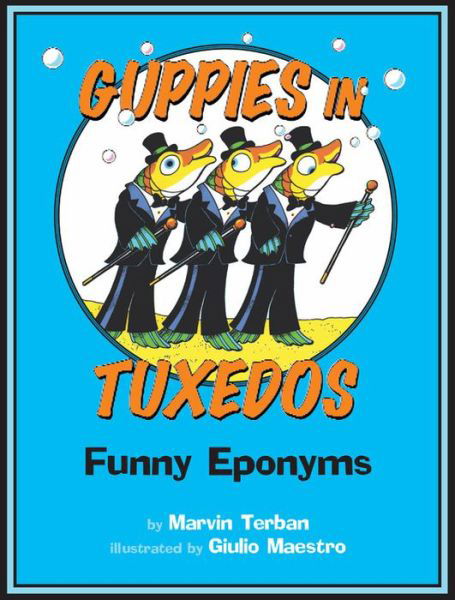 Guppies in Tuxedos: Funny Eponyms - Marvin Terban - Kirjat - HarperCollins - 9780547031880 - maanantai 18. elokuuta 2008