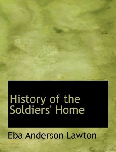 Cover for Eba Anderson Lawton · History of the Soldiers' Home (Innbunden bok) [Large Print, Lrg edition] (2008)