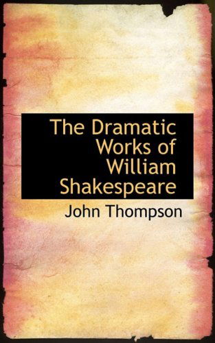 The Dramatic Works of William Shakespeare - John Thompson - Books - BiblioLife - 9780559007880 - August 20, 2008