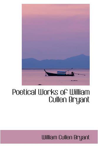 Cover for William Cullen Bryant · Poetical Works of William Cullen Bryant (Hardcover Book) (2008)