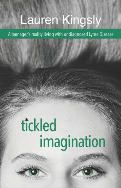 Cover for Lauren Kingsly · Tickled Imagination : A teenager's reality living with undiagnosed Lyme Disease (Paperback Book) (2019)