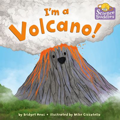 Cover for Bridget Heos · I'm a Volcano! - Science Buddies (#2) (Hardcover Book) (2022)