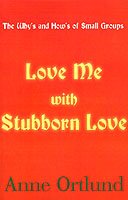 Cover for Anne Ortlund · Love Me with Stubborn Love: the Why's and How's of Small Groups (Paperback Book) (2000)