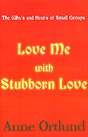 Cover for Anne Ortlund · Love Me with Stubborn Love: the Why's and How's of Small Groups (Pocketbok) (2000)