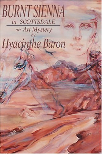 Cover for Hyacinthe Baron · Burnt Sienna in Scottsdale: an Art Mystery (Taschenbuch) (2003)