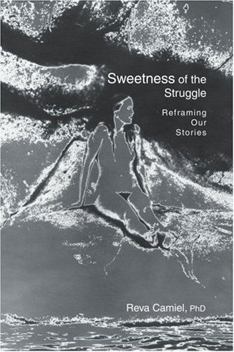 Cover for Reva Camiel · Sweetness of the Struggle: Reframing Our Stories (Paperback Book) (2003)