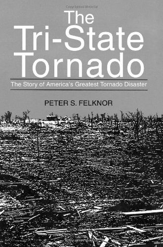 Cover for Peter Felknor · The Tri-state Tornado: the Story of America's Greatest Tornado Disaster (Paperback Book) (2004)