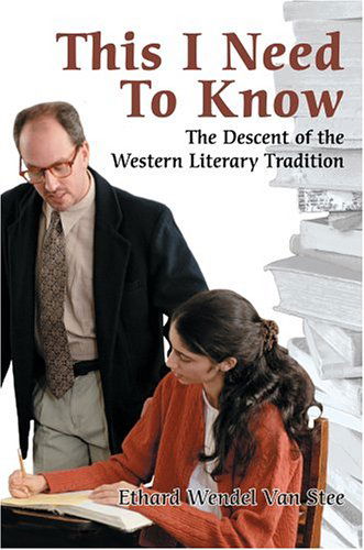 This I Need to Know: the Descent of the Western Literary Tradition - Ethard Van Stee - Books - iUniverse, Inc. - 9780595324880 - July 26, 2004