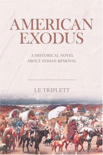 Cover for Le Triplett · American Exodus: a Historical Novel About Indian Removal (Paperback Bog) (2006)